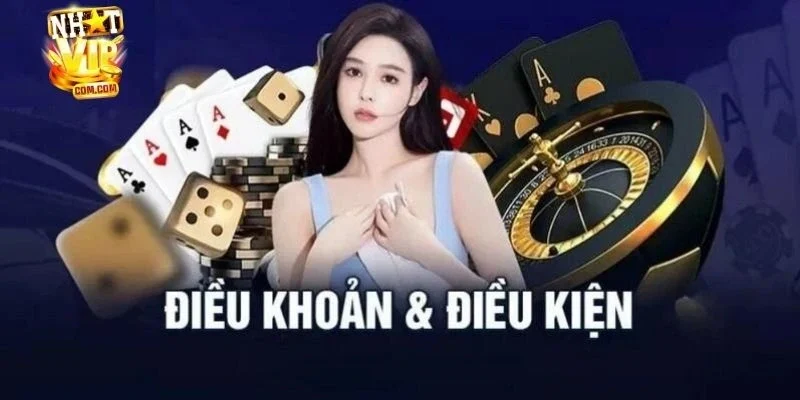 Những điều khoản và điều kiện tại Nhatvip dành cho nhà cái